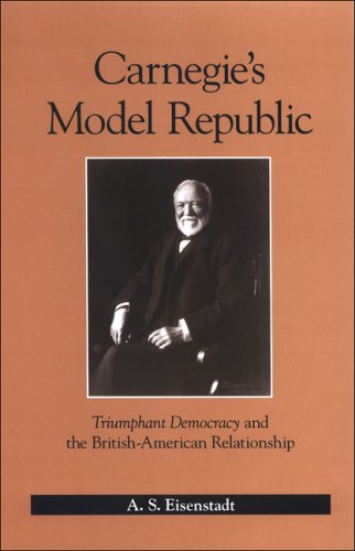 Carnegie's Model Republic : Triumphant Democracy and the British-American Relationship