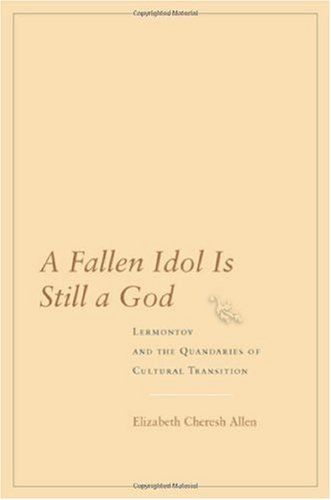 A fallen idol is still a god : Lermontov and the quandaries of cultural transition