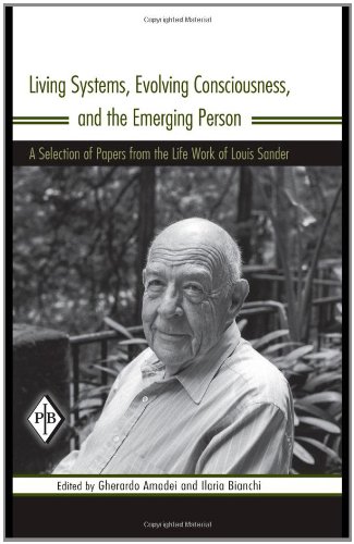 Living systems, evolving consciousness, and the emerging person : a selection of papers from the life work of Louis Sander