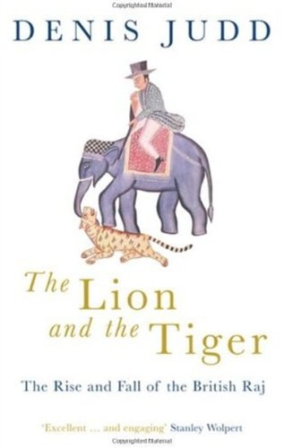 The lion and the tiger : the rise and fall of the British Raj, 1600-1947