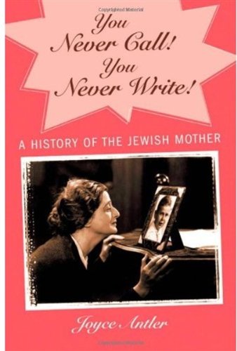 You never call! you never write! : a history of the Jewish mother