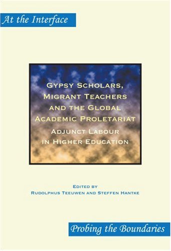 Gypsy scholars, migrant teachers and the global academic proletariat : adjunct labour in higher education