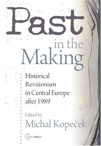 Past in the making : historical revisionism in Central Europe after 1989