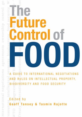 The future control of food : a guide to international negotiations and rules on intellectual property, biodiversity, and food security