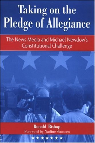 Taking on the Pledge of Allegiance : the news media and Michael Newdow's Constitutional challenge