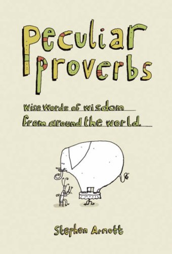 Peculiar proverbs : weird words of wisdom from around the world