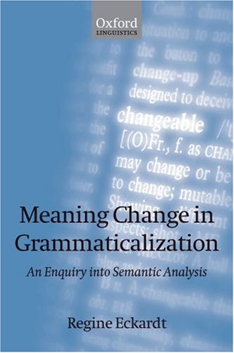 Meaning change in grammaticalization : an enquiry into semantic reanalysis