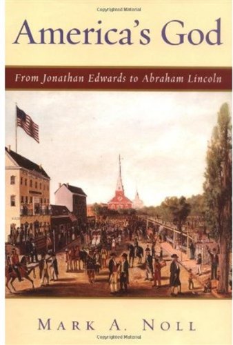 America's God : from Jonathan Edwards to Abraham Lincoln.