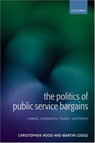 The politics of public service bargains : reward, competency, loyalty - and blame