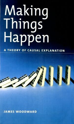 Making things happen : a theory of causal explanation.