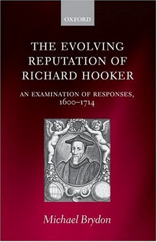 The evolving reputation of Richard Hooker : an examination of responses, 1600-1714