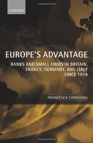 Europe's advantage : banks and small firms in Britain, France, Germany, and Italy since 1918