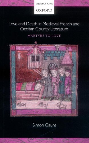 Love and death in medieval French and Occitan courtly literature : martyrs to love