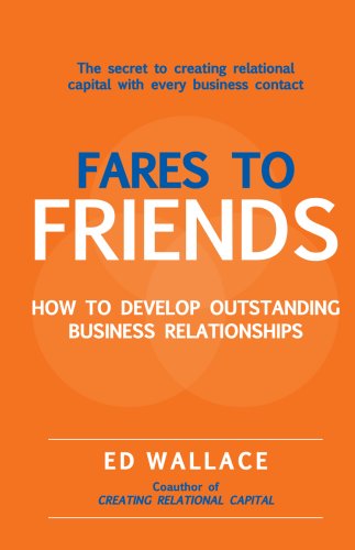 Fares to friends : how to develop outstanding business relationships