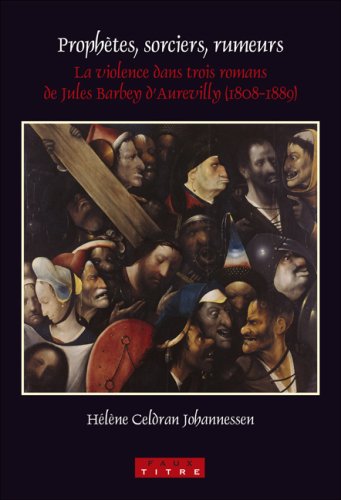 Prophètes, sorciers, rumeurs : la violence dans trois romans de Jules Barbey d'Aurevilly (1808-1889)