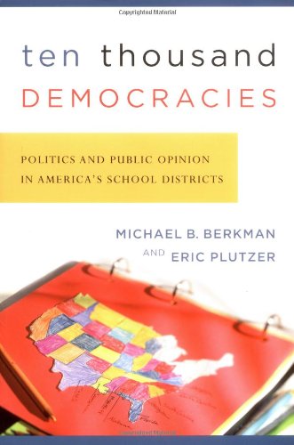 Ten thousand democracies : politics and public opinion in America's school districts