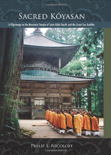 Sacred Kōyasan : a pilgrimage to the mountain temple of Saint Kōbō Daishi and the Great Sun Buddha