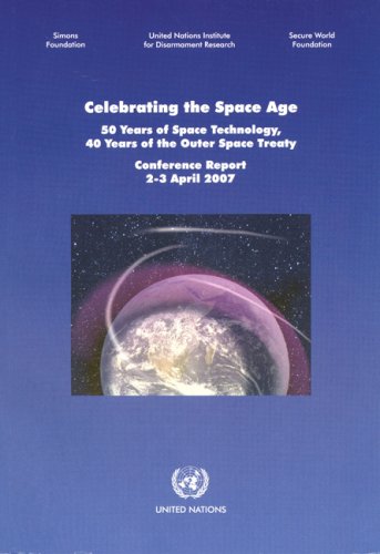 Celebrating the space age : 50 years of space technology, 40 years of the outer space treaty : conference report, 2-3 April 2007