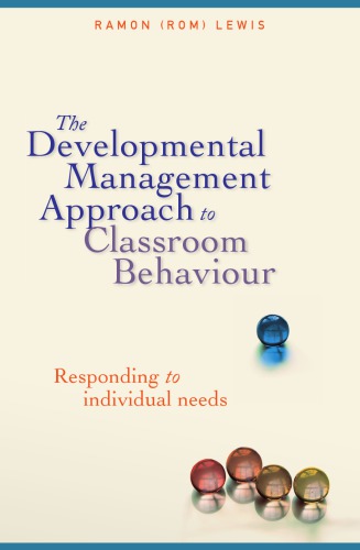 The Developmental Management Approach to Classroom Behaviour : Responding to Individual Needs.
