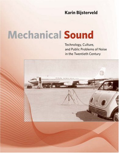 Mechanical sound technology, culture, and public problems of noise in the twentieth century