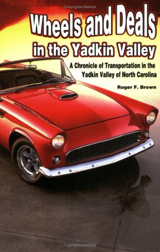 Wheels and deals in the Yadkin Valley : a chronicle of transportation in the Yadkin Valley of North Carolina