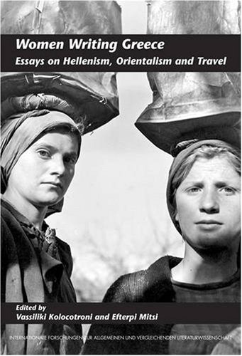 Women writing Greece : essays on Hellenism, orientalism and travel