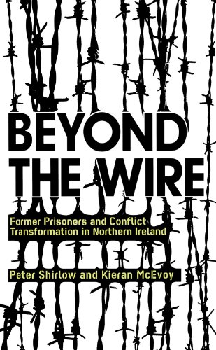 Beyond the wire : former prisoners and conflict transformation in Northern Ireland