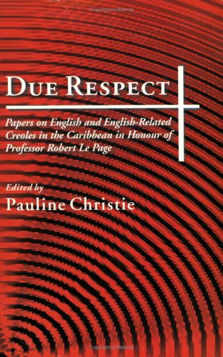 Due respect : essays on English and English-related Creoles in the Caribbean in honour of Professor Robert Le Page