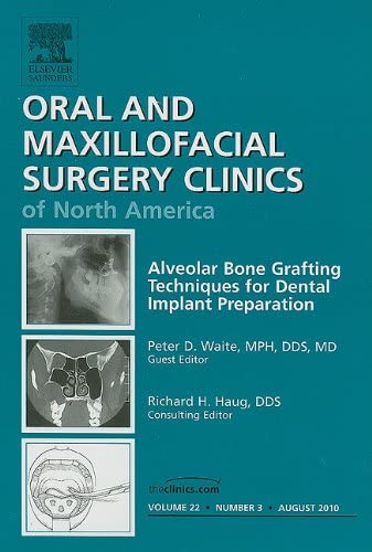 Alveolar Bone Grafting Techniques for Dental Implant Preparation, An Issue of Oral and Maxillofacial Surgery Clinics (Volume 22-3) (The Clinics: Dentistry, Volume 22-3)