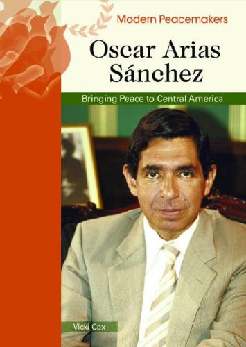 Oscar Arias Sanchez : Bringing Peace to Central America.