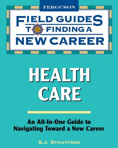 Health care : [an all-in-one guide to navigating toward a new career]
