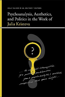 Psychoanalysis, Aesthetics, and Politics in the Work of Julia Kristeva