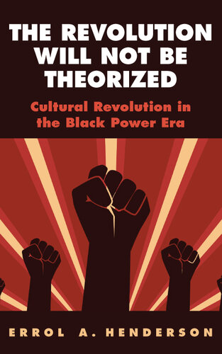 The revolution will not be theorized : cultural revolution in theBlack power era