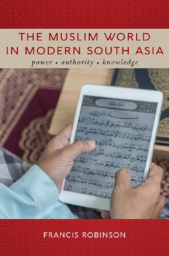 The Muslim World in Modern South Asia Power, Authority, Knowledge