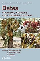 Dates : production, processing, food, and medicinal values