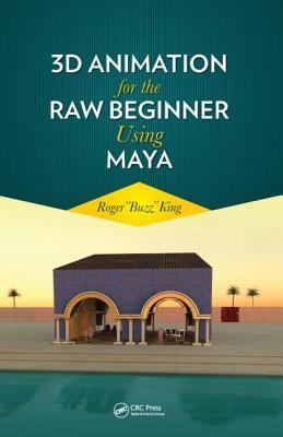 3D Animation for the Raw Beginner Using Maya