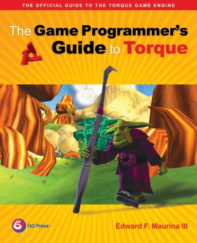 The game programmer's guide to Torque : under the hood of the Torque Game Engine