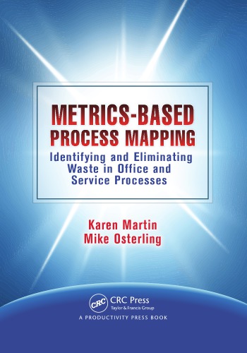 Metrics-based process mapping : identifying and eliminating waste in office and service processes