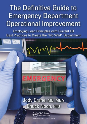 The Definitive Guide to Emergency Department Operational Improvement : Employing Lean Principles with Current ED Best Practices to Create the "No Wait" Department.