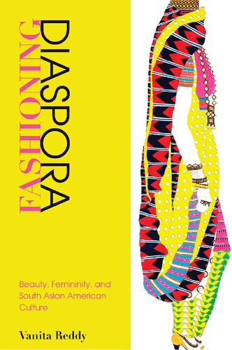 Fashioning diaspora : beauty, femininity, and South Asian American culture