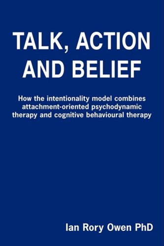 Talk, action and belief : how the intentionality model combines attachment-oriented psychodynamic therapy and cognitive behavioural therapy.