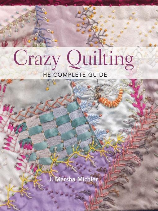 Crazy Quilting--The Complete Guide