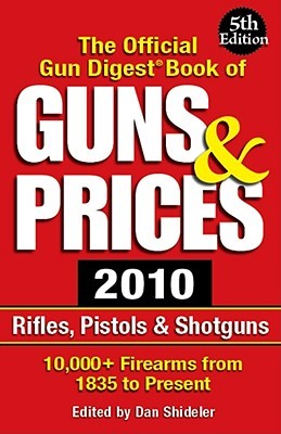 The Official Gun Digest Book of Guns &amp; Prices 2010