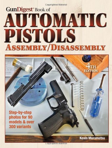 The Gun Digest Book of Automatic Pistols Assembly/Disassembly