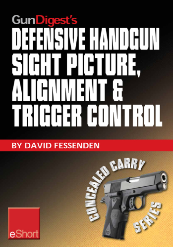 Defensive Handgun Sight Picture, Alignment &amp; Trigger Control