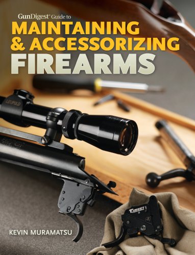 Gun Digest Guide to Maintaining &amp; Accessorizing Firearms