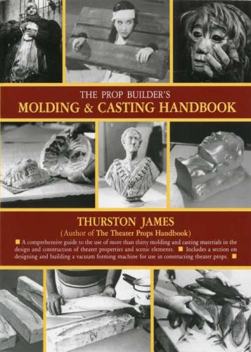 The Prop Builder's Molding &amp; Casting Handbook