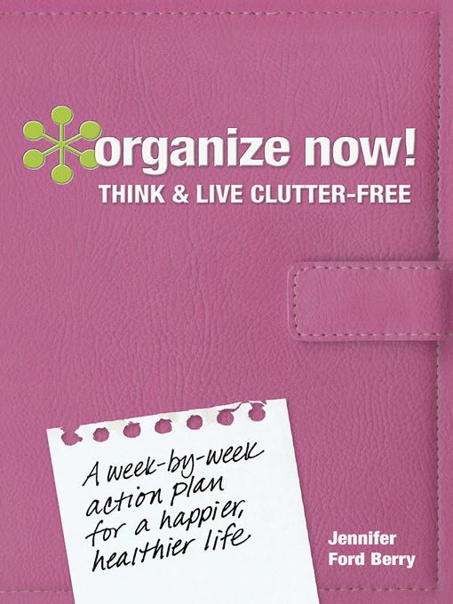 Organize Now! Think and Live Clutter Free