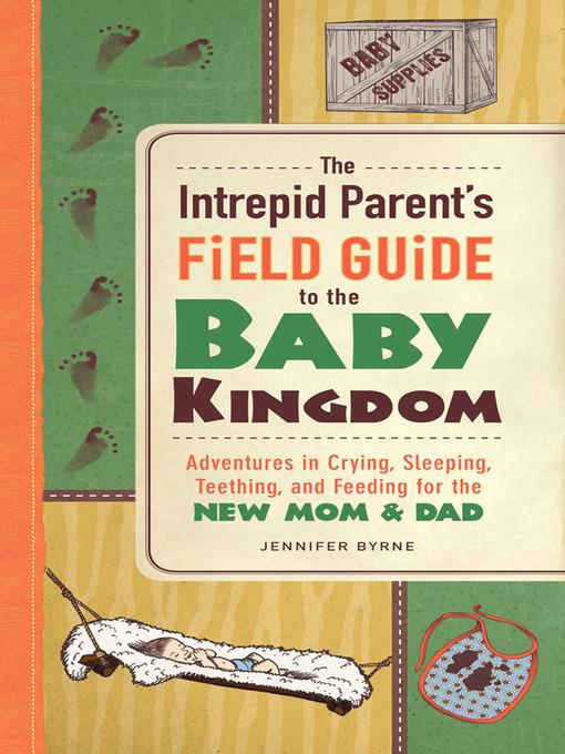 The Intrepid Parent's Field Guide to the Baby Kingdom