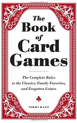 The Book of Card Games: The Complete Rules to the Classics, Family Favorites, and Forgotten Games